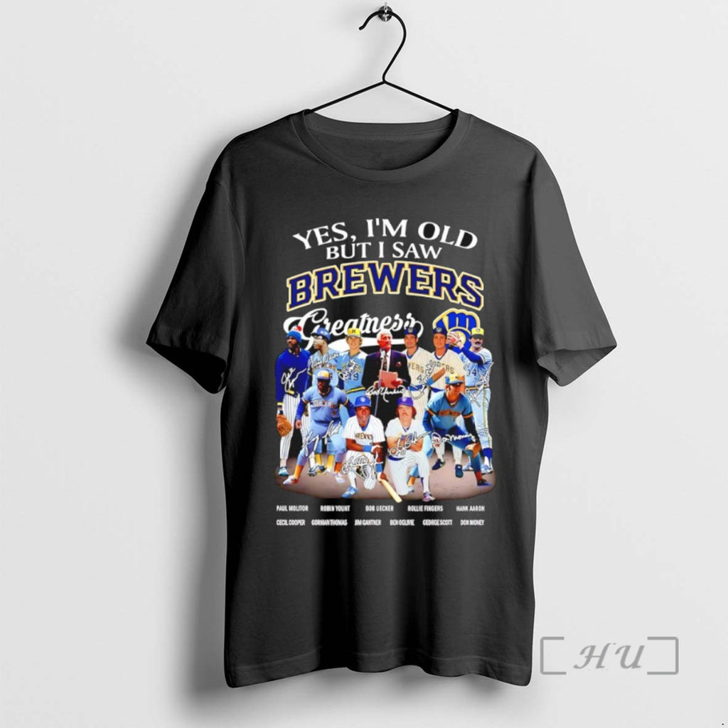 Trending Yes Im Old But I Saw Milwaykee Brewers Greatness Signatures Tee Shirt Sweater
