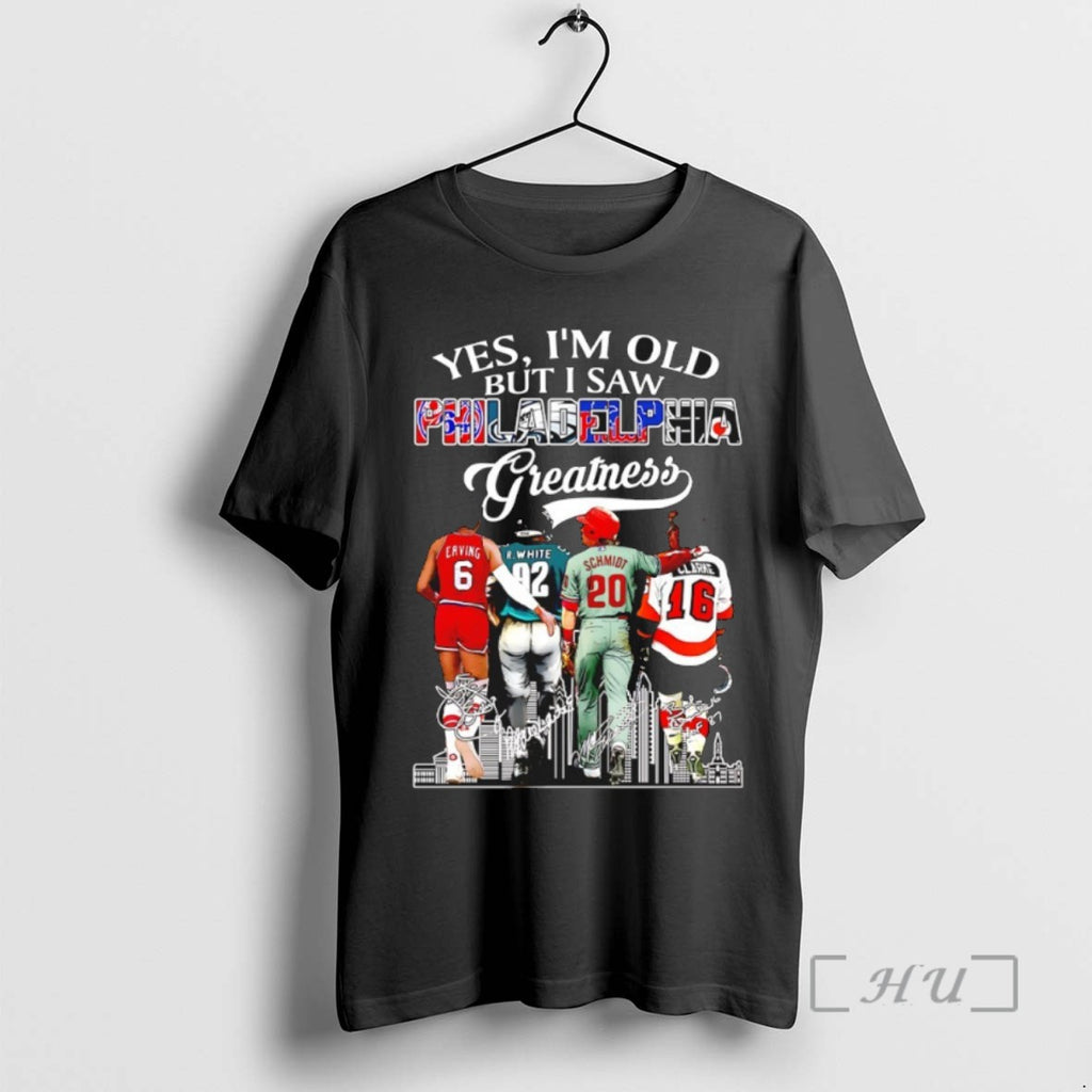 Trending Yes Im Old But I Saw Philadelphia Greatness Signatures Tee Shirt Sweater