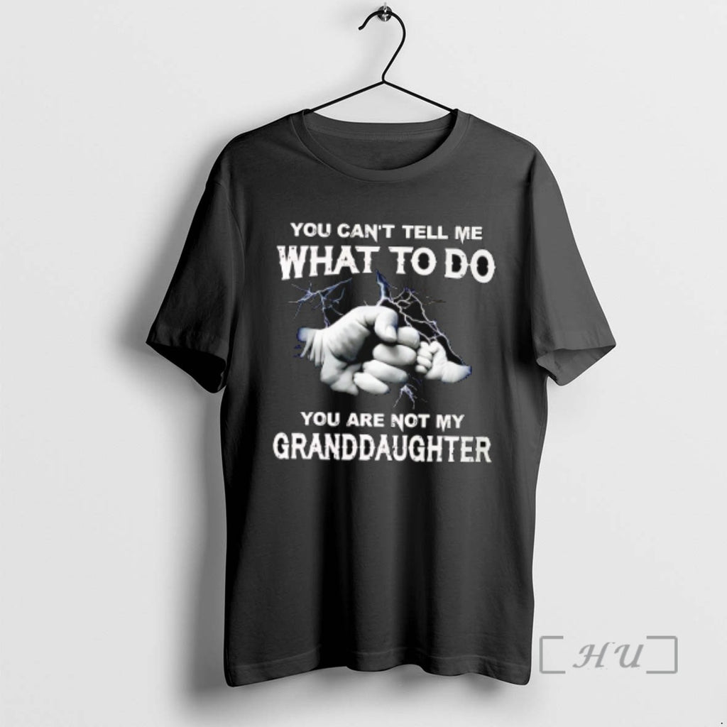 Trending You Cant Tell Me What To Do You Are Not My Granddaughter