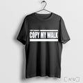 Turbo You Cannot Copy My Walk T Shirt