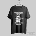 Violence Might Be The Answer Shirt Sweater Longsleeve And V Neck