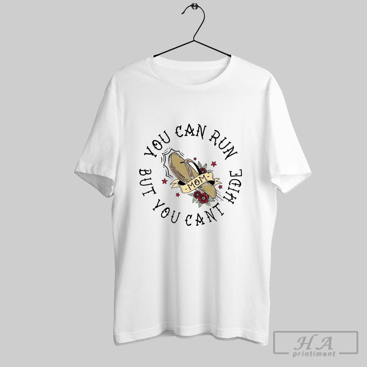 You Can Run But You Cant Hide Mom T Shirts