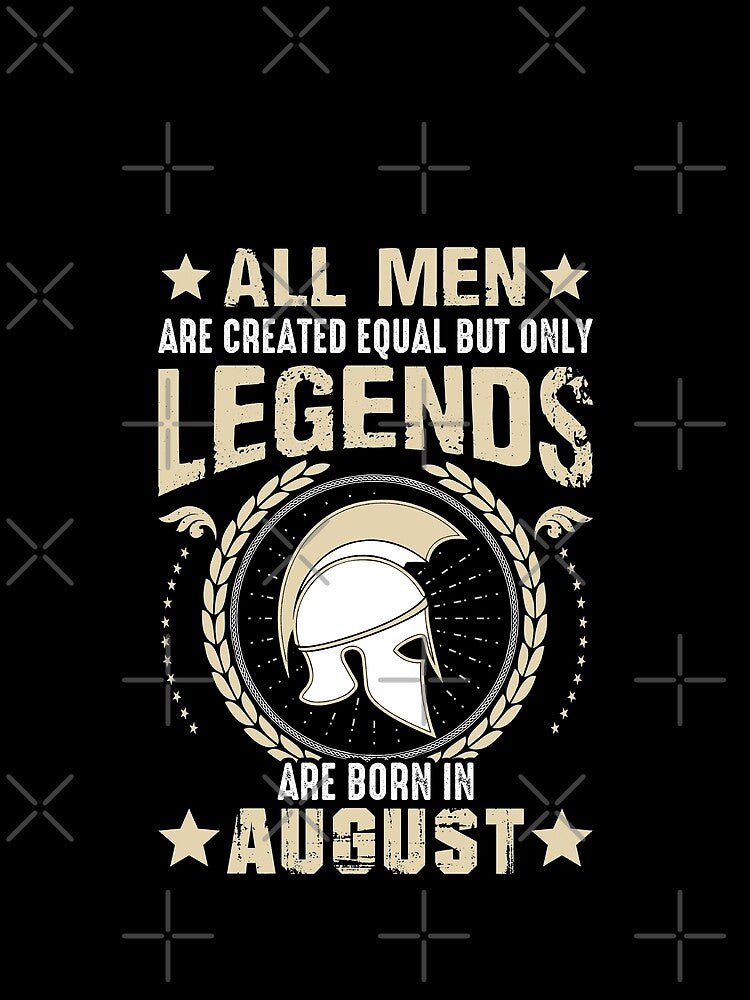 All Man Are Created Equal But Only Legends Are Born In August by Qudkin