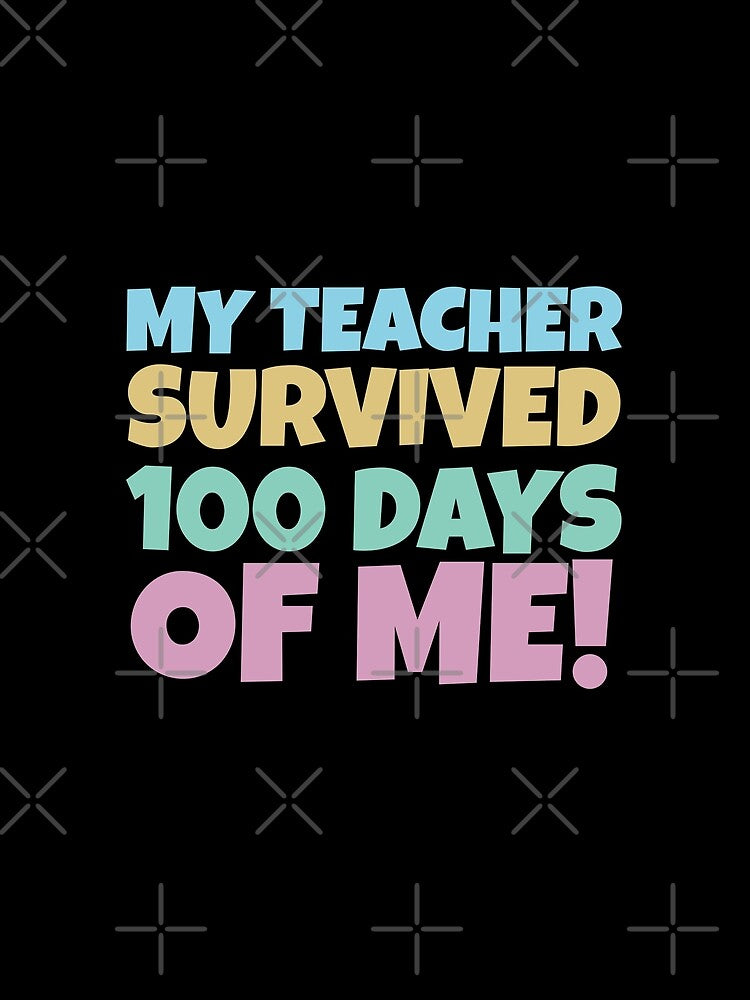 My teacher survived 100 days of me, funny 100 days of school by wittyprinttop