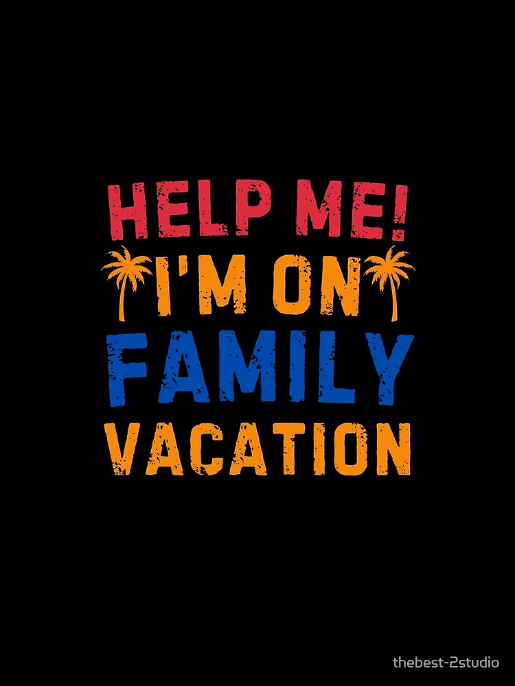 Help Me! I'm on Family Vacation Vintage Family Reunion Summer Trip by thebest-2studio
