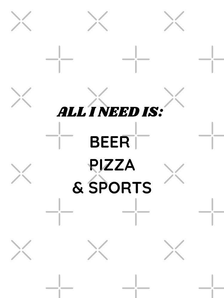 ALL I NEED IS BEER PIZZA & SPORTS - funny quotes,  funny meme by Delandor