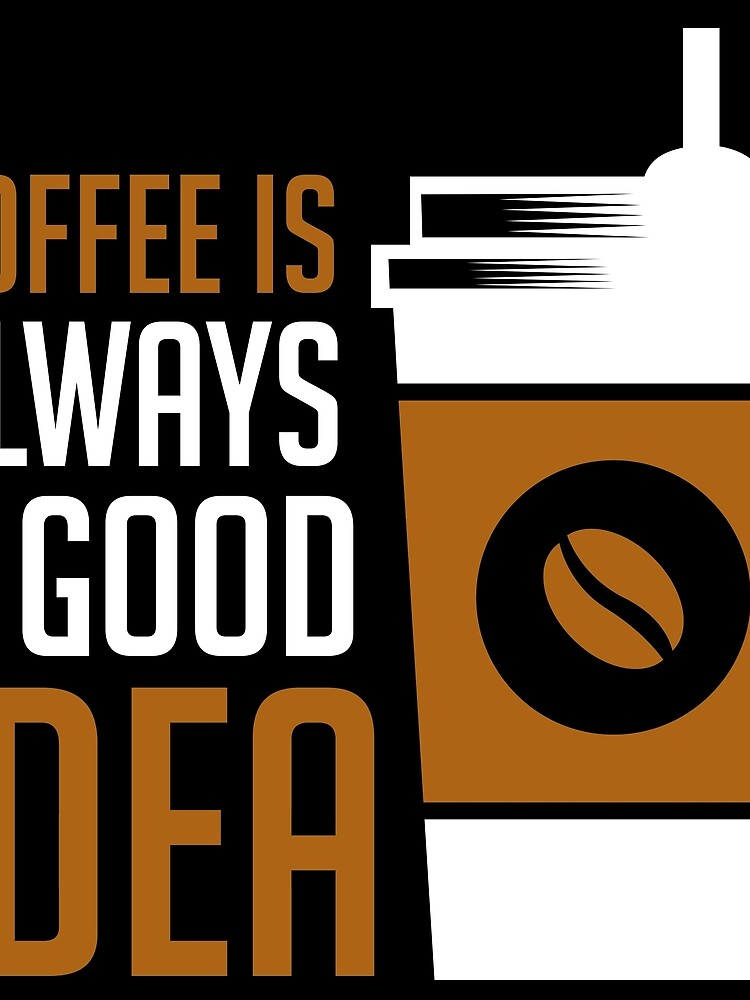 Coffee is Always A Good Idea by Belhbib Art ⭐⭐⭐⭐⭐