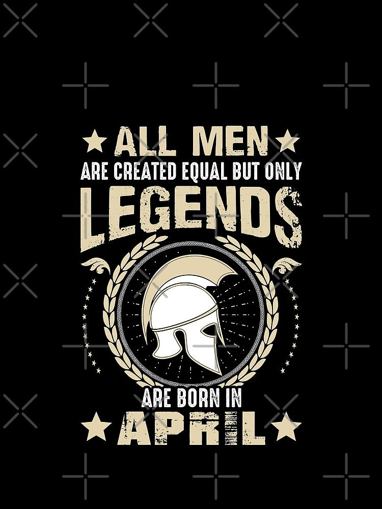 All Man Are Created Equal But Only Legends Are Born In April by Qudkin