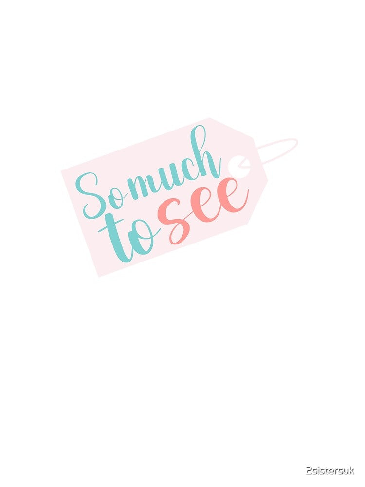 So Much To See by 2sistersuk