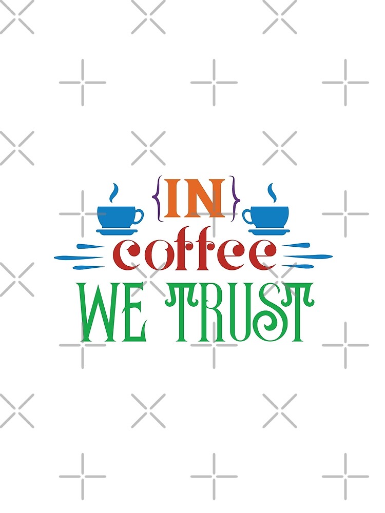 In Coffee We Trust - coffee quotes, funny quotes by Delandor