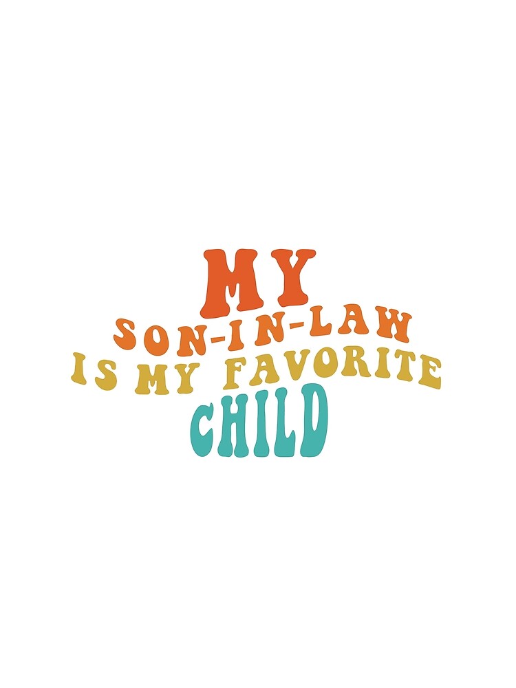My Son In Law Is My Favorite Child Funny Family Retro Humor T-Shirt Classic T-Shirt by ArtWaves ⭐⭐⭐⭐⭐