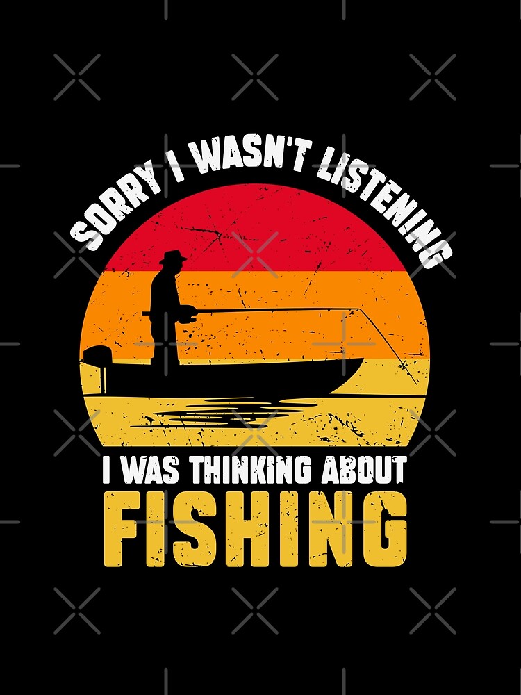 Sorry I wasn't listening I was thinking about fishing - funny quotes, funny meme by Delandor