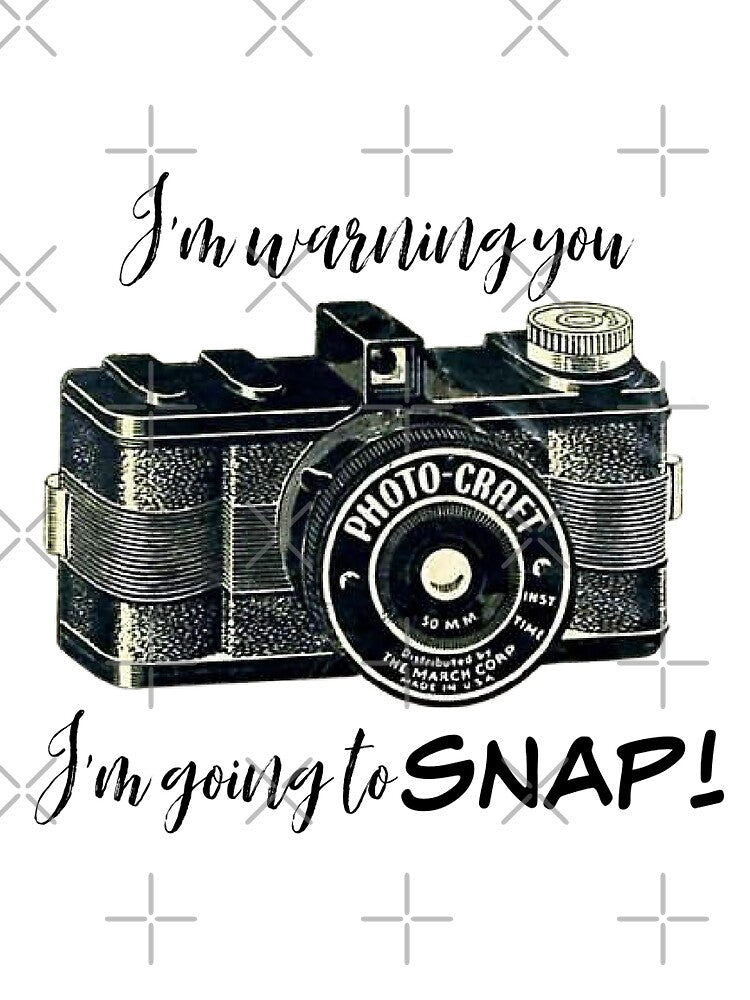 I'm Warning You I'm Going to SNAP! Photographer gift by SSustainable