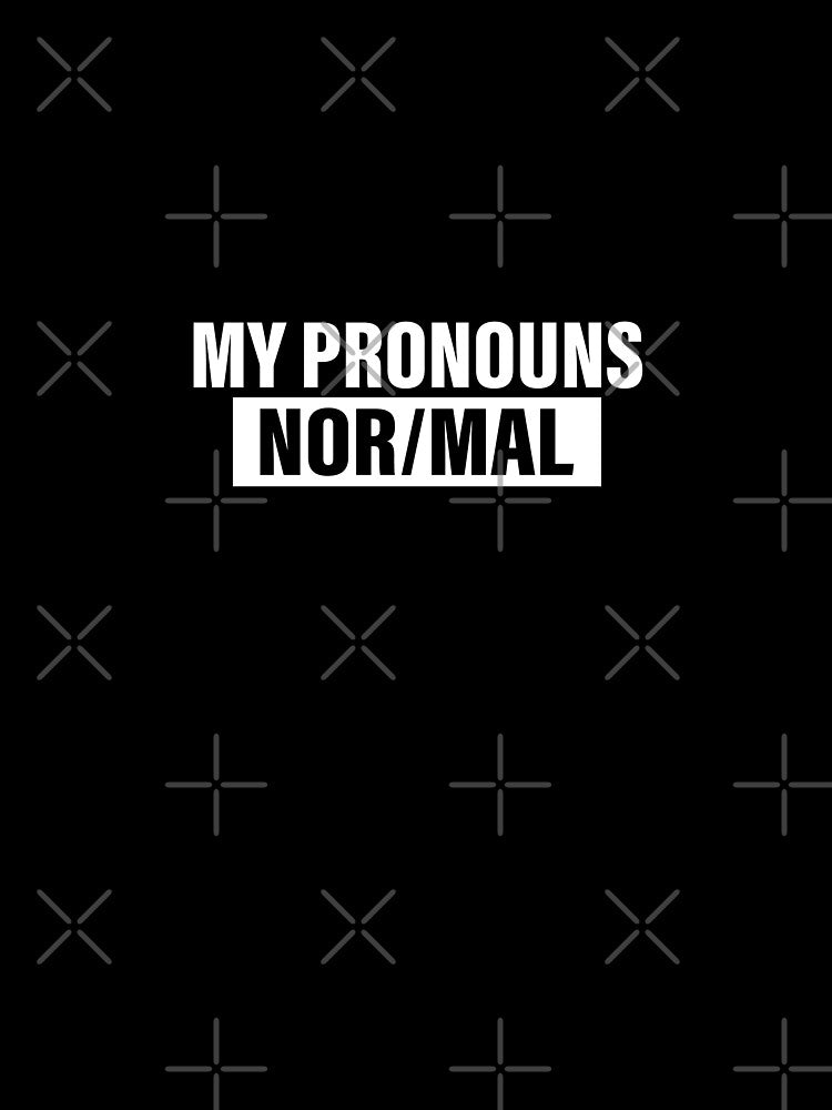 My Pronouns Are Nor/mal Funny Sarcastic Saying by wtfbba