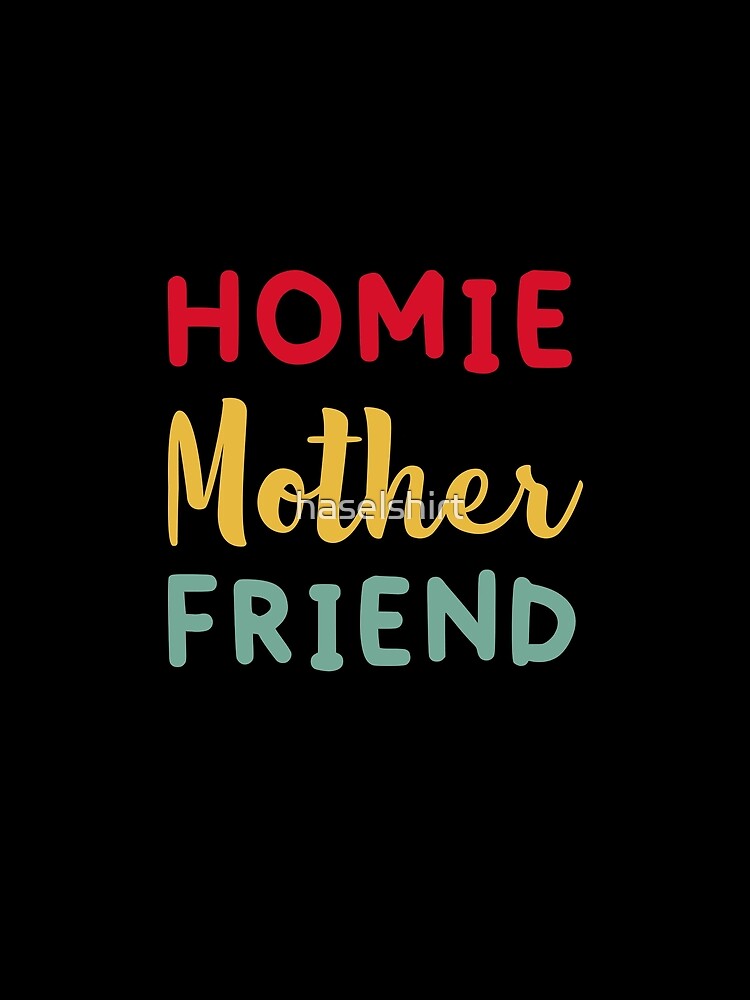 Homie Mother Friend Women Mama Cool Moms Day by haselshirt