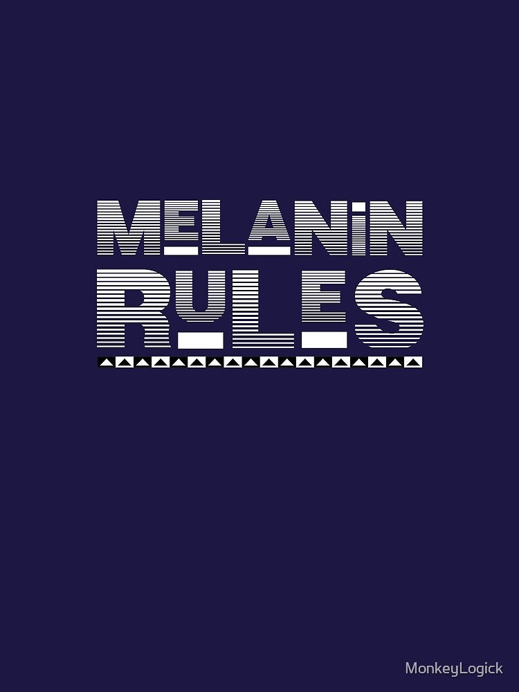 Melanin Rules by MonkeyLogick