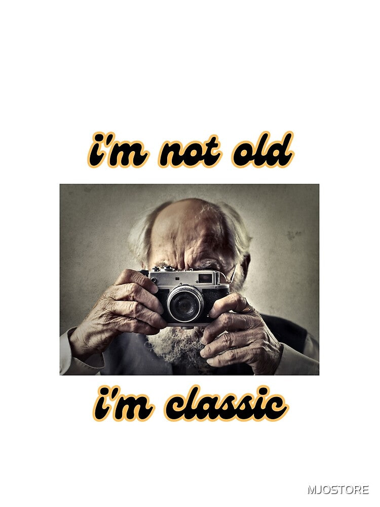 I'm not old I'm a classic, vintage, old man by MJOSTORE