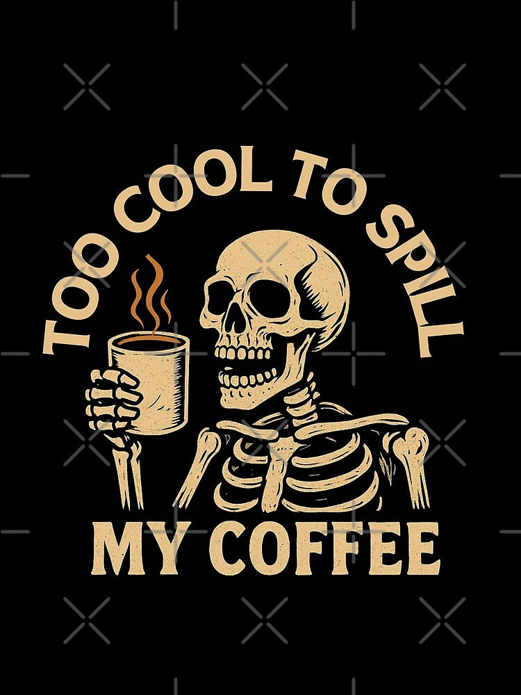 ☕ Too Cool to Spill My Coffee – Vintage Skeleton Coffee Lover Design by Mewra