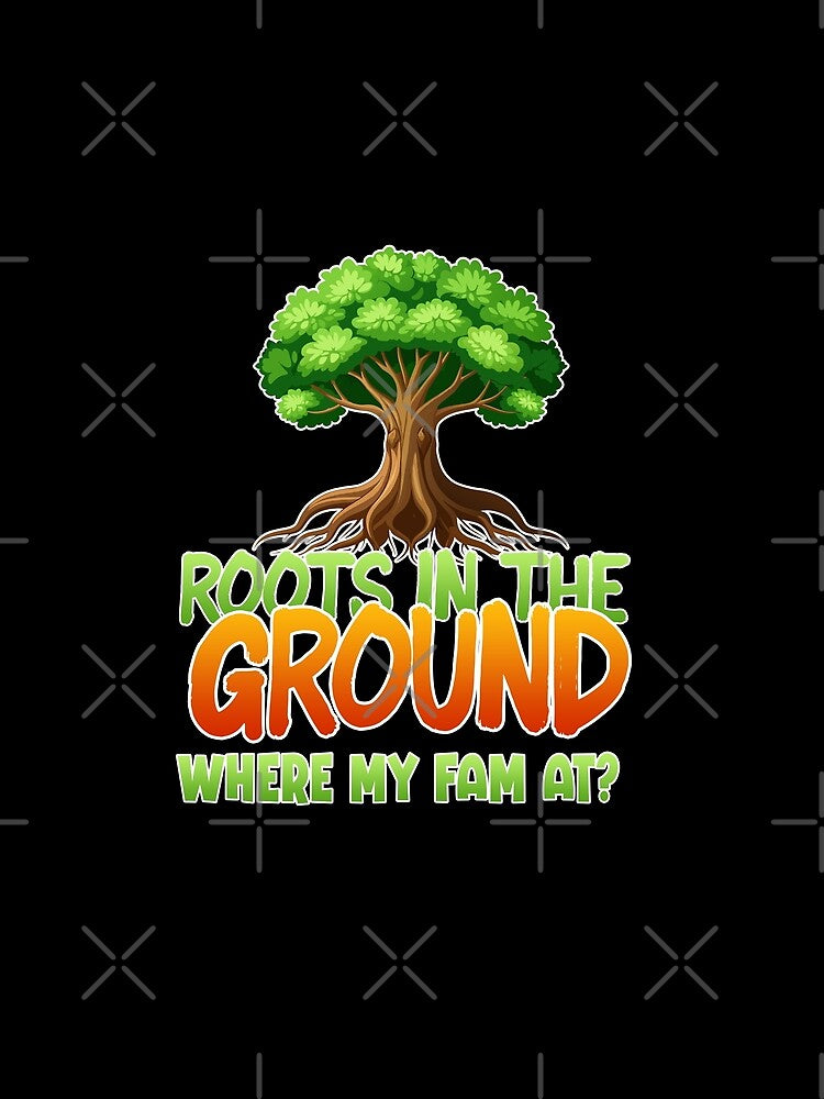 Where The Fam At, Roots In The Ground by GuyWithtPie