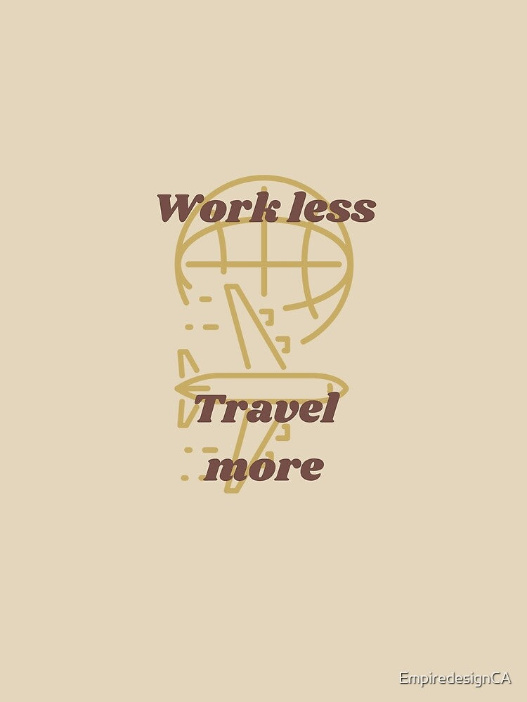 Work less travel more tshirt and apparel design by EmpiredesignCA