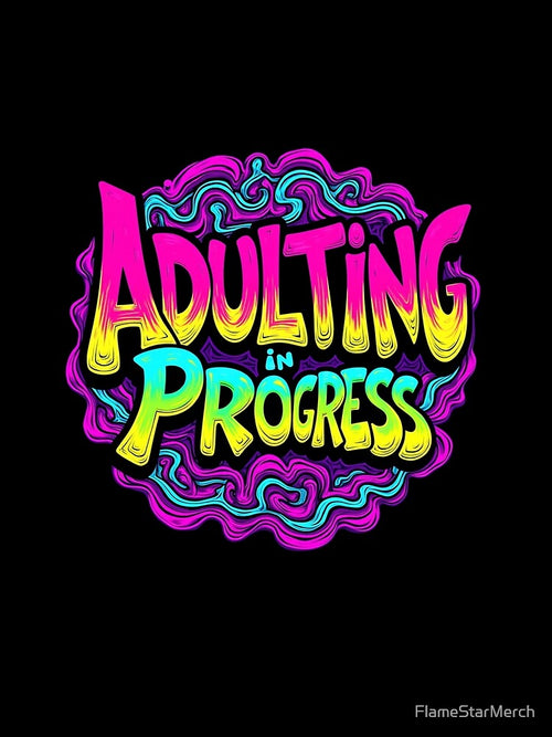 Adulting in Progress Psychedelic Fun and Quirky Tee by FlameStarMerch