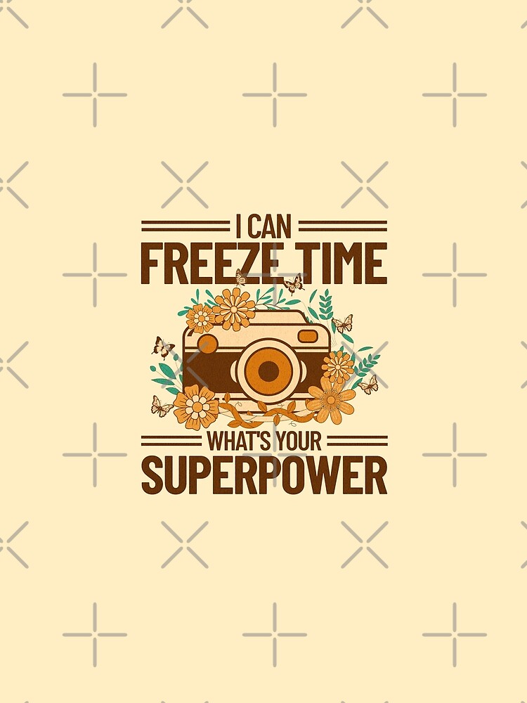 I Can Freeze Time What's Your Superpower by Artify Shirts