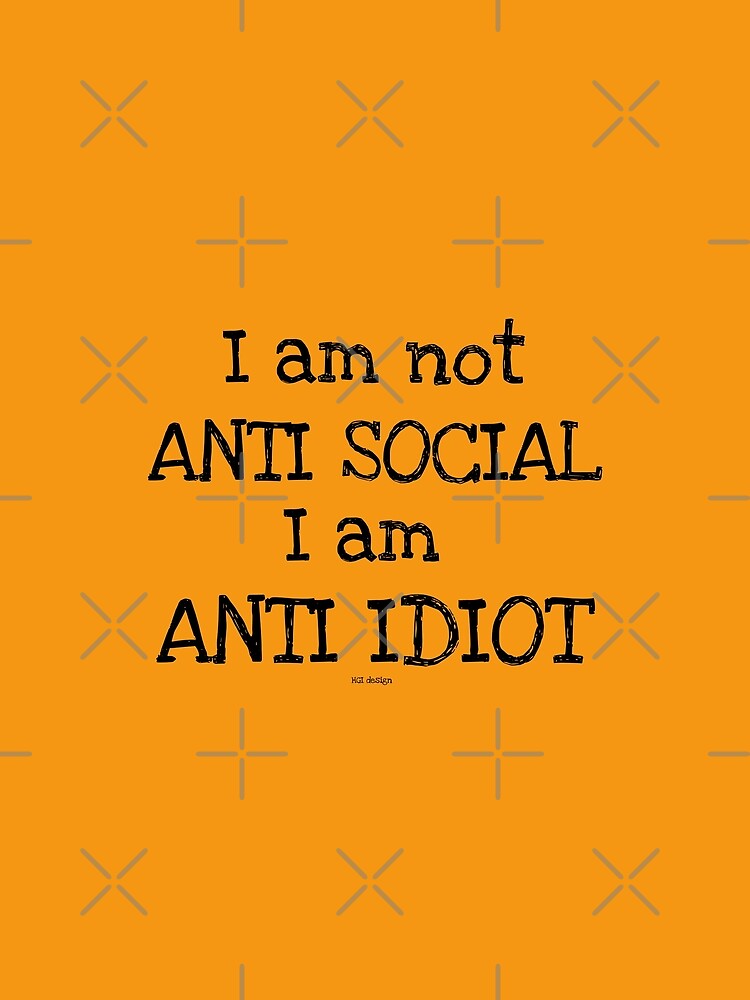 I am Not Anti Social I am Anti Idiot Funny Shirt - Anti Idiot Funny Shirt - Anti Idiot Funny tshirt - Idiot Shirt - Idiot tshirt - Idiot tee by happygiftideas