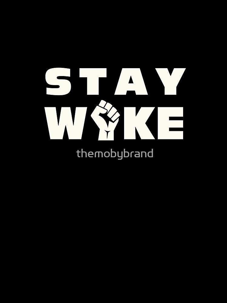 Hashtag Stay Woke Protest Tee Shirt by themobybrand