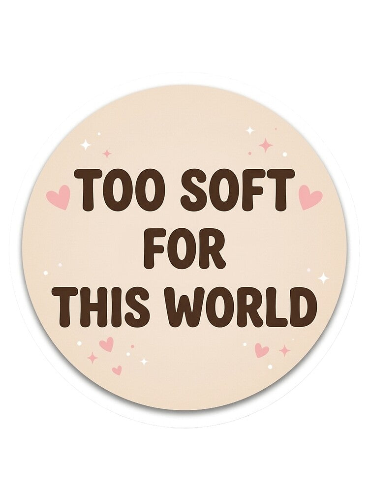 Too Soft For This World Aesthetic Sticker | Cute Soft Girl Quote Design by CutePlix