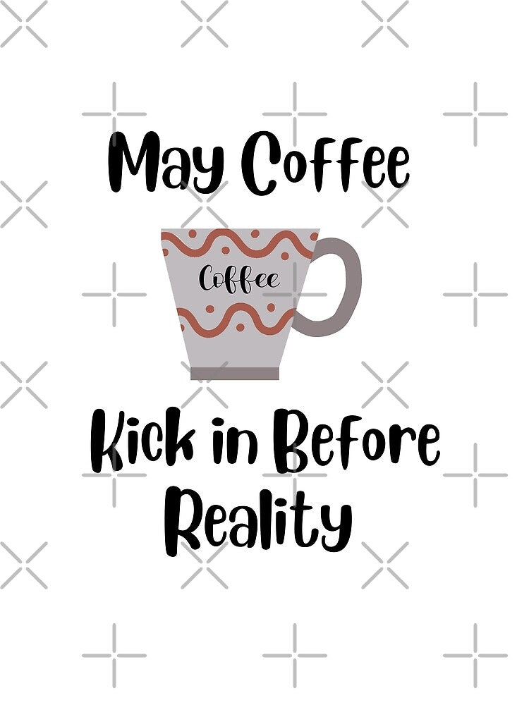 May Coffee Kick in Before Reality by HappyLifeCreate