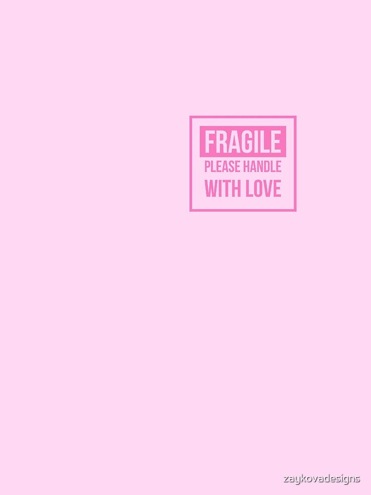 Fragile Please Handle with Love and Care | Pink by zaykovadesigns