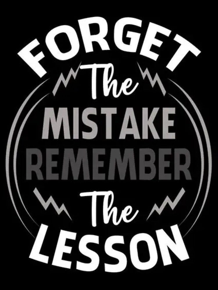 FORGET THE MISTAKES. REMEMBER THE LESSON by Kraft-Kol