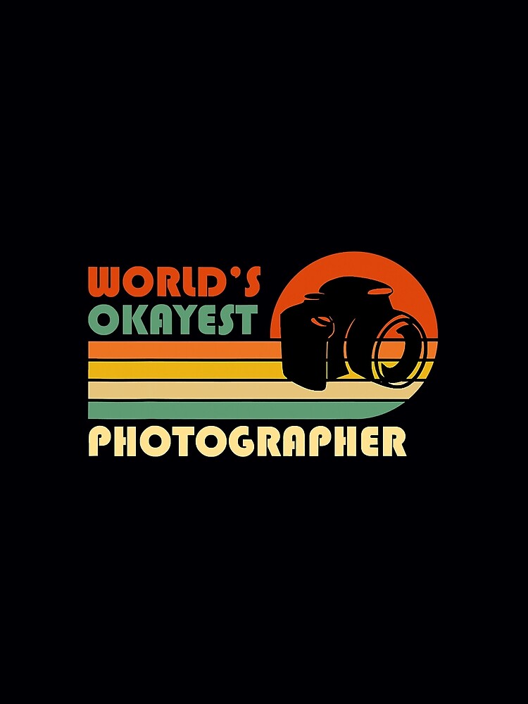 Worlds Okayest Photographer Funny by NeverLoseSF