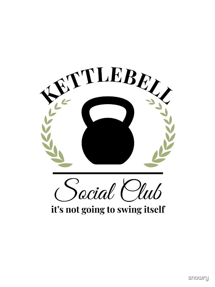 Kettlebell Social Club it's not going to swing itself funny by snowry