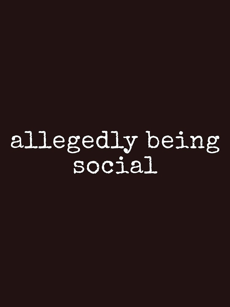 Allegedly Being Social Funny Sarcastic Tee Shirt by ShanezShertz