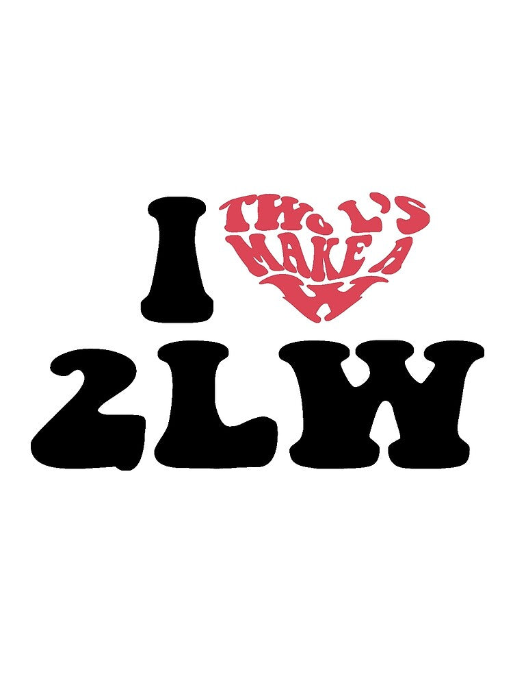 I ❤️ 2LW by DesignedbyRoley