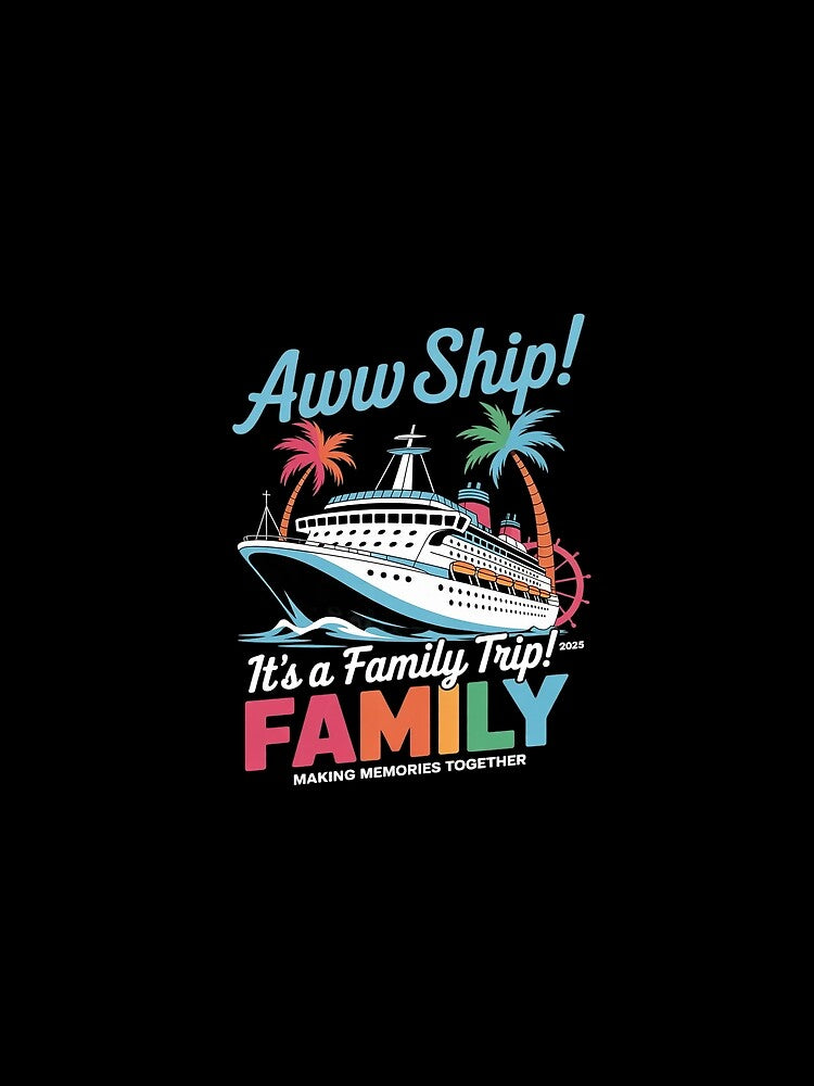 Aw Ship! It’s A Family Trip 2025 Family Matching Cruise Trip by joyouartArt