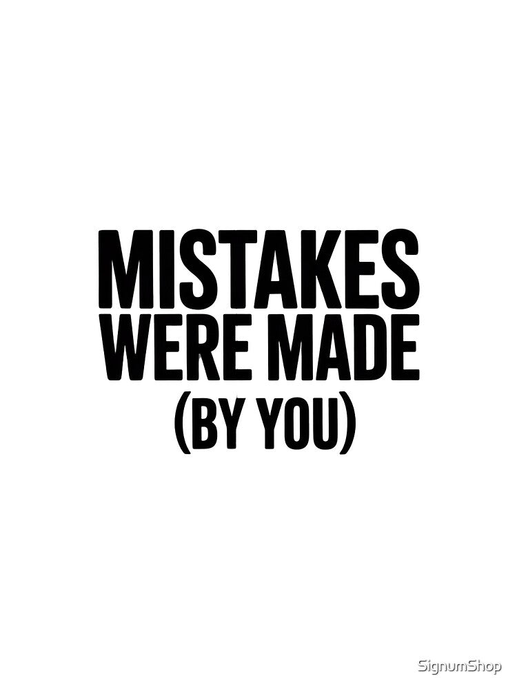 Mistakes Were Made (By You) by SignumShop