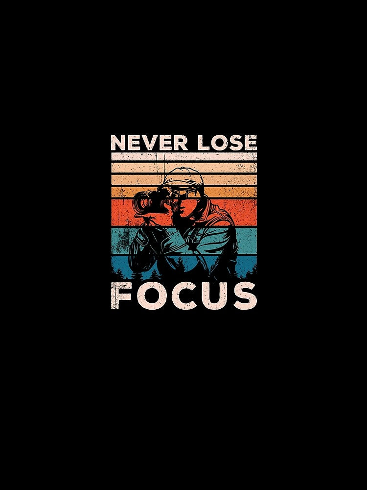 Never Lose Focus - Vintage Photographer Camera Lover by dantixebiana