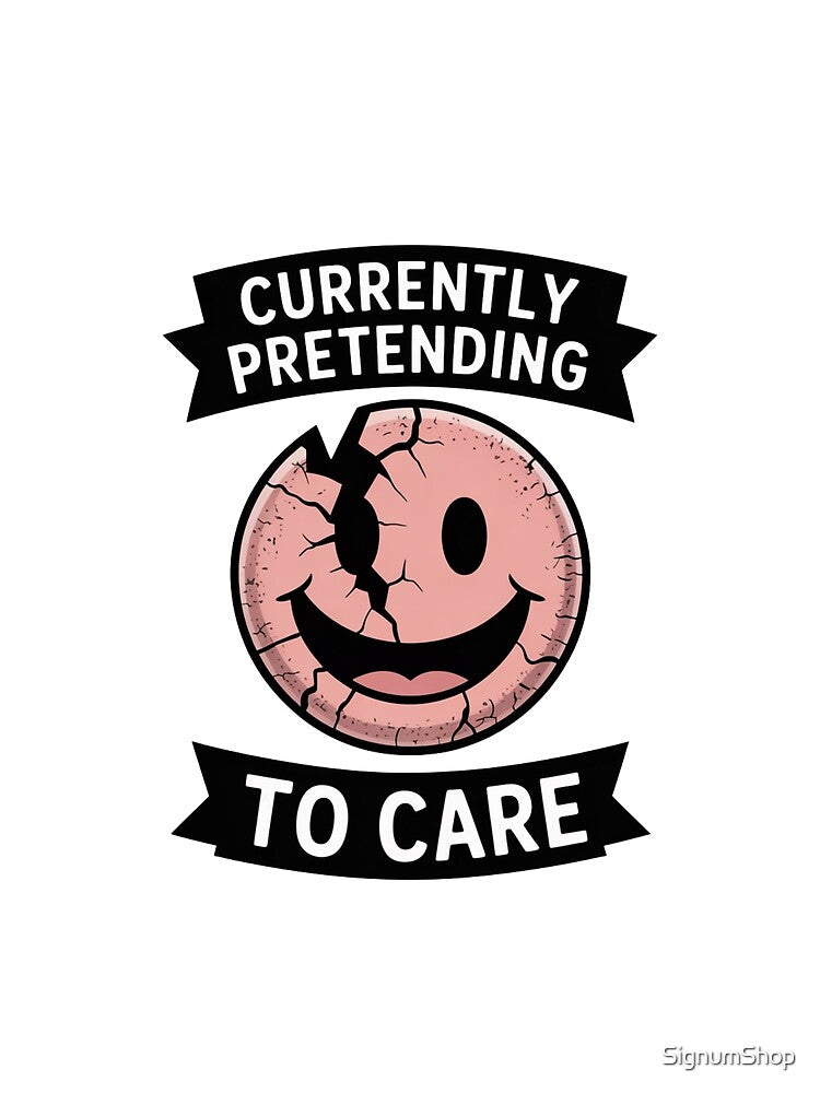 Currently Pretending to Care by SignumShop