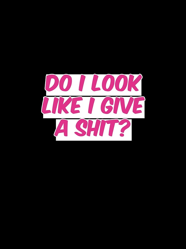 Do I look like I give a shit, pink, black by FunStickerr