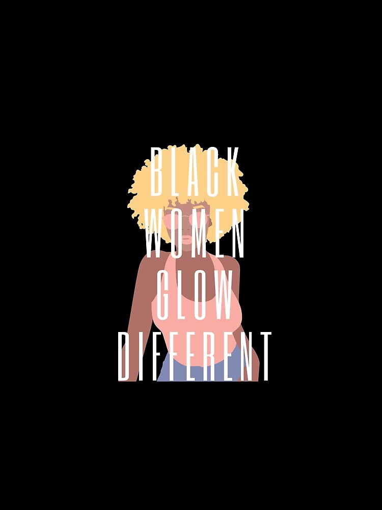 Black Women Glow Different by AmadaLevile