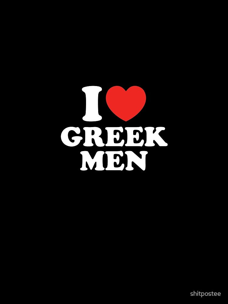 I Love Greek Men by shitpostee