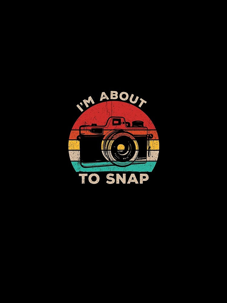 I'm About To Snap - Photography Camera Lover Funny Gift by dantixebiana