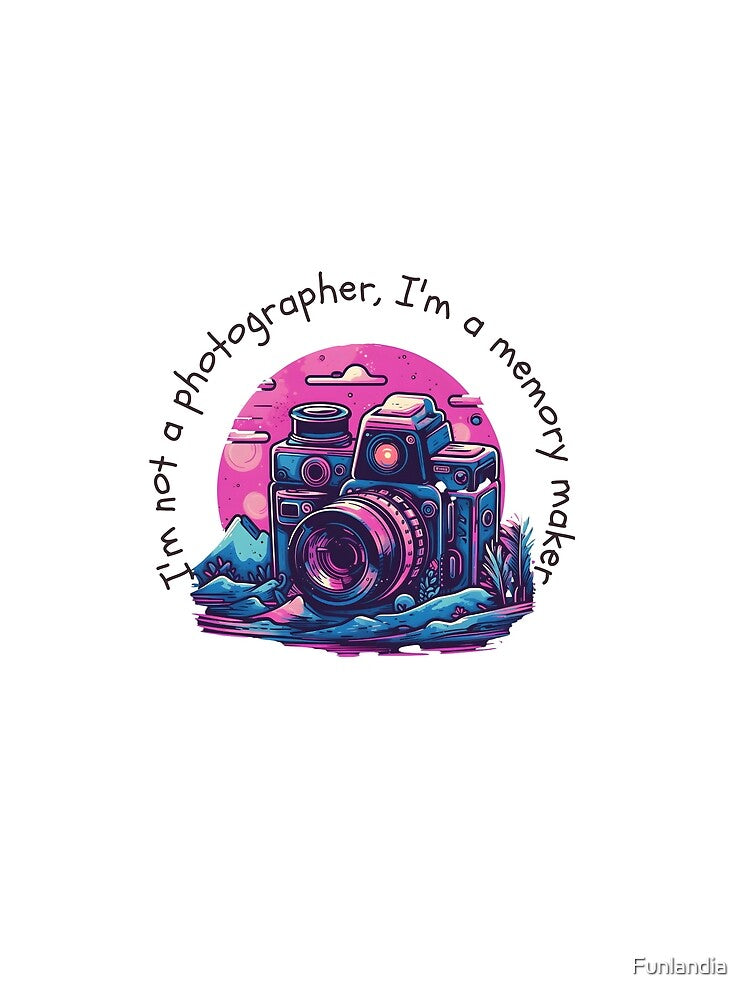 I'm not a photographer, I'm a memory maker| Funny Photography Pun by Funlandia