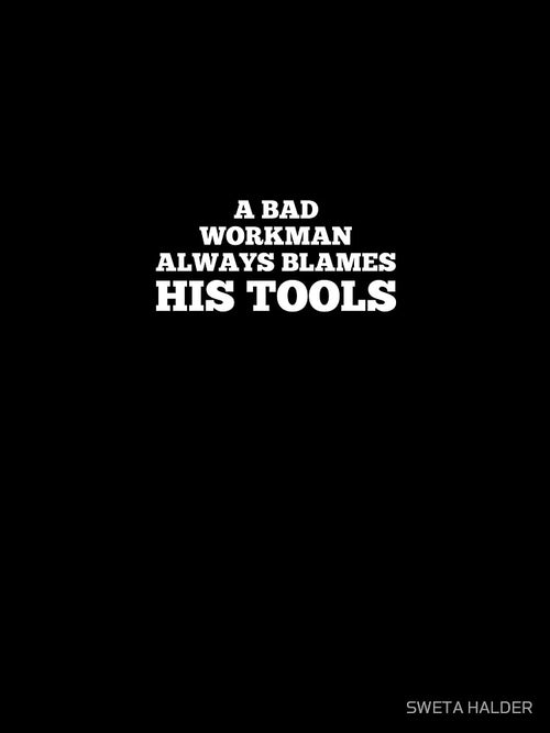 A bad workman always blames his tools Proverbs about blaming others by SWETA HALDER