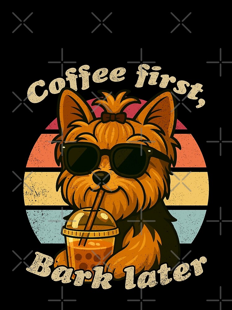 COFFEE FIRST BARK LATER - YORKSHIRE TERRIER | Pets and Dogs lovers for Men and Women t-shirt by panchiTWO