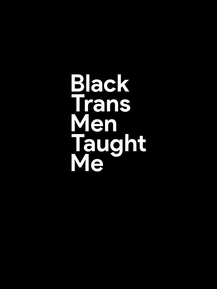 Black Trans Men Taught Me by ElsieUnderwood