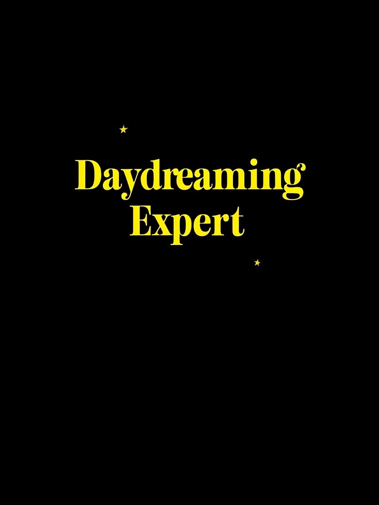 Daydreaming Expert, Funny Quote Apparel and Gifts | Witty, Relatable Humour by harmzk90