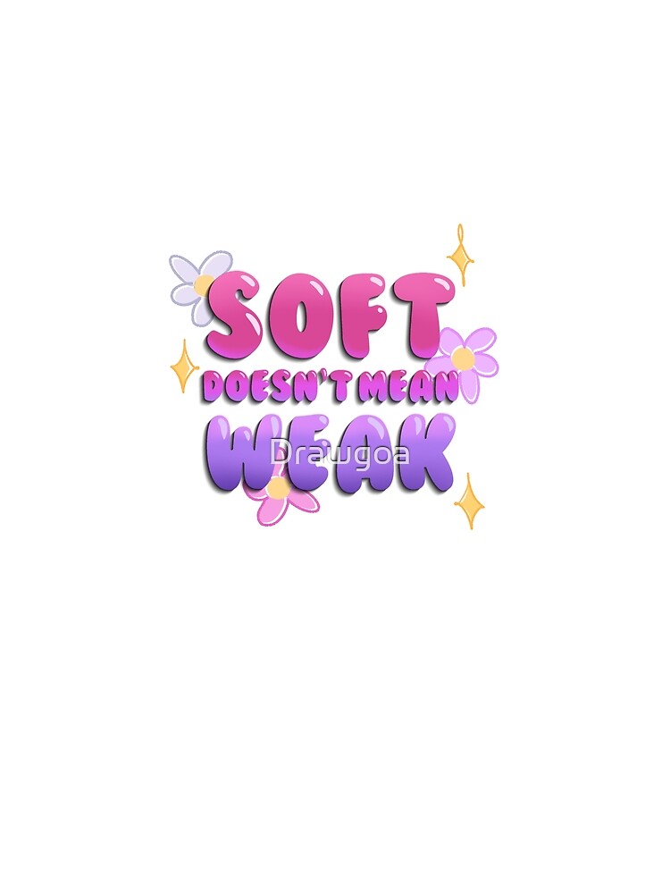 "Soft Doesn’t Mean Weak" Soft Girls Cozy Aesthetic by Drawgoa
